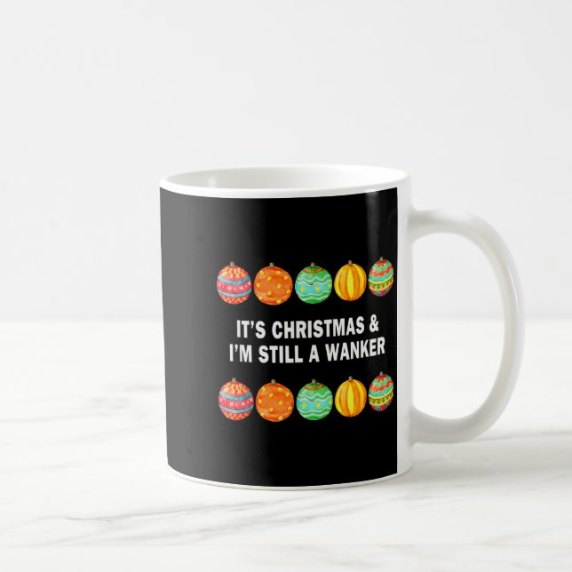 It's Christmas &amp; I'm Still A Wanker Christmas  Coffee Mug (Right)
