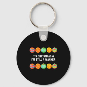 It's Christmas & I'm Still A Wanker Christmas Key Ring