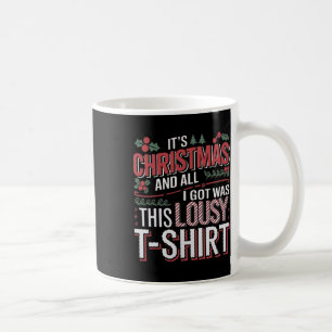 It's Christmas And All I Got Was This Lousy Xmas Coffee Mug