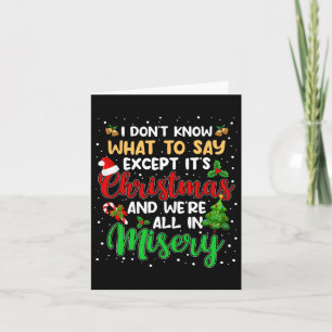 It's Christmas And We Are All In Misery Fun Xmas M Card