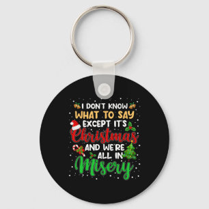 It's Christmas And We Are All In Misery Fun Xmas M Key Ring