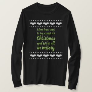 It's Christmas and we're all in misery T-Shirt