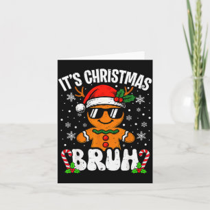 It's Christmas Bruh Meme Funny Gingerbread Xmas Te Card