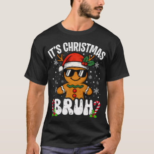 It'S Christmas Bruh Meme Funny Gingerbread Xmas Te T-Shirt