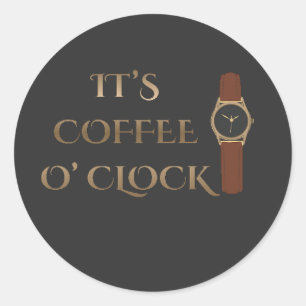 It's Coffee O' Clock Coffee Humor Classic Round Sticker