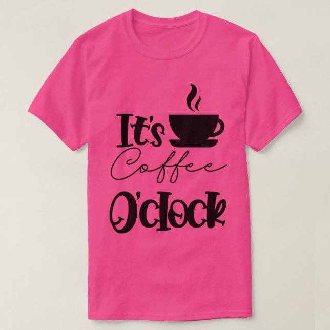 Its Coffee oclock caffeine Lover T-Shirt (Design Front)