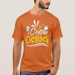 Its Coffee Oclock Coffee Time Coffee Sayings T-Shirt