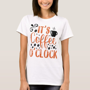 It's Coffee O'clock T-Shirt