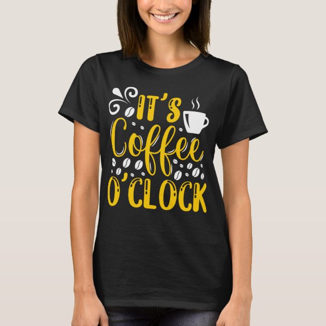 It's Coffee O'clock T-Shirt (Front)