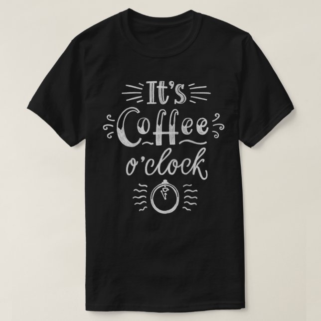 Its Coffee OClock  T-Shirt (Design Front)