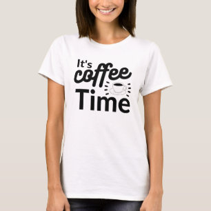 It's coffee Time ! T-Shirt