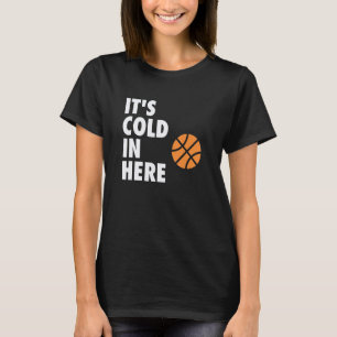 It's Cold in Here Hoop B-ball Design T-Shirt