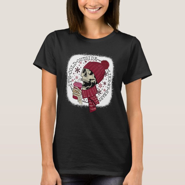 It's Cold Outside Like My Heart Skeleton Coffee Bl T-Shirt (Front)