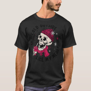 It's Cold Outside Like My Heart Skeleton Valentine T-Shirt