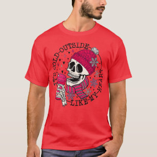 Its Cold Outside Like My heart Skeletons Coffee Va T-Shirt