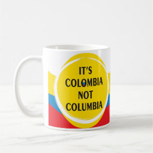 It's Colombia Not Columbia Coffee Mug