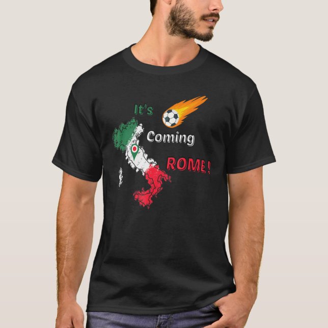 It's Coming Rome  Sta Arrivando Roma  Italy Is Mei T-Shirt (Front)