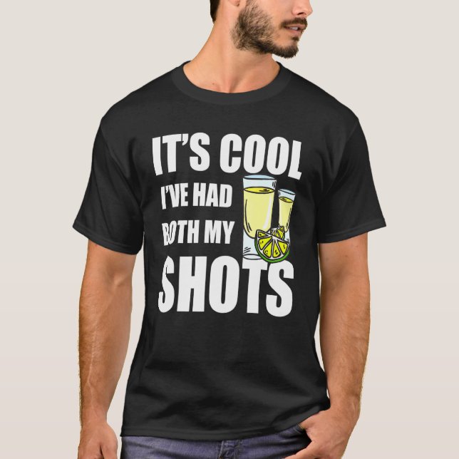 Its Cool Ive Had Both My Shots Fun Drinks Tequila  T-Shirt (Front)