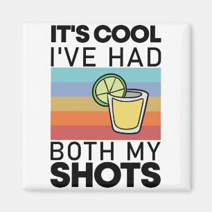 It's Cool I've Had Both My Shots Funny Tequila Magnet