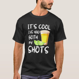 Its Cool Ive Had Both My Shots Tequila Drink T-Shirt