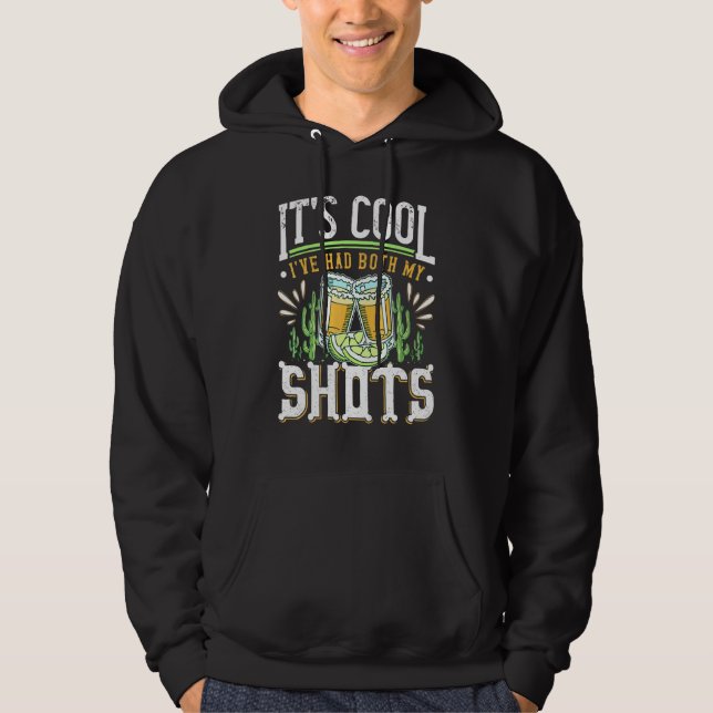 Its Cool Ive Had Both My Shots  Tequila Drinking Hoodie (Front)