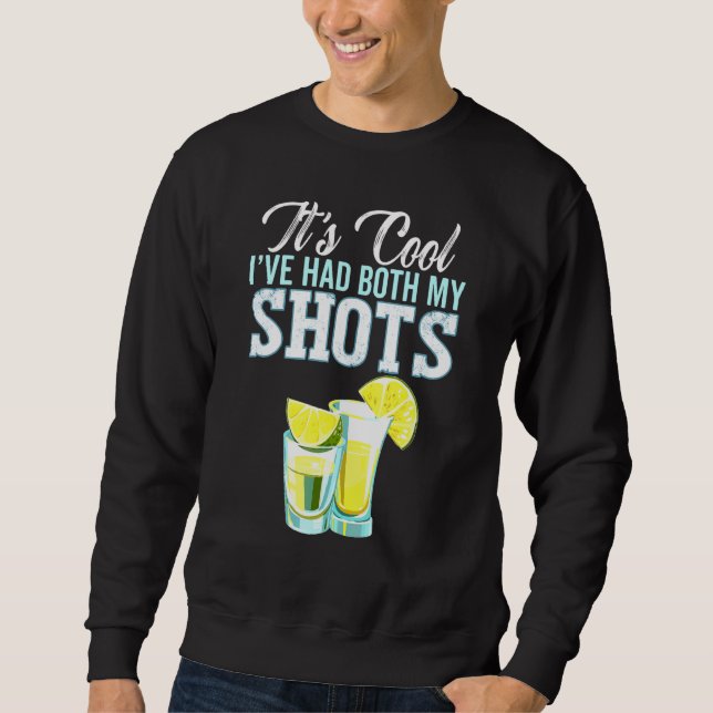 Its Cool Ive Had Both My Shots Tequila Drinking Sweatshirt (Front)
