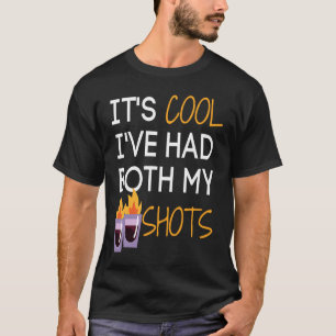 It's Cool I've Had Both My Shots Tequila Fire Dri T-Shirt
