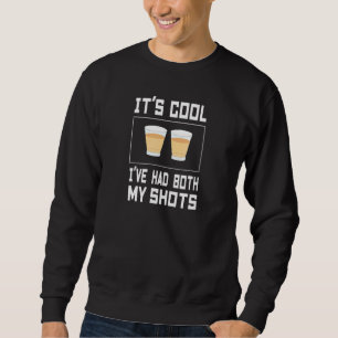 Its Cool Ive Had Both My Shots Tequila Sweatshirt
