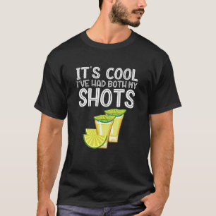 It's Cool Ive Had Both My Shots Tequila T-Shirt