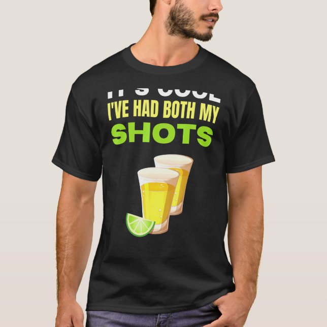 Its Cool Ive Had Both My Shots Tequila Vaccinated T-Shirt (Front)