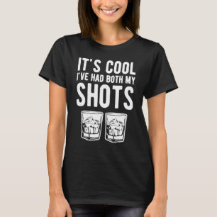 Its Cool Ive Had Both My Shots Two Tequila Whiskey T-Shirt