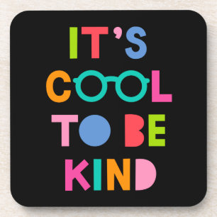 It's Cool To Be Kind Coaster