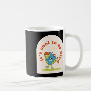It's Cool To Be Kind To The Earth Coffee Mug