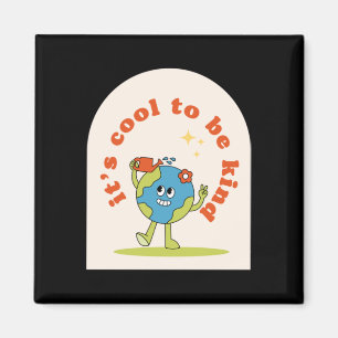 It's Cool To Be Kind To The Earth Magnet