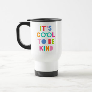 It's Cool To Be Kind Travel Mug