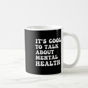 Its Cool To Talk About Mental Health Awareness Coffee Mug