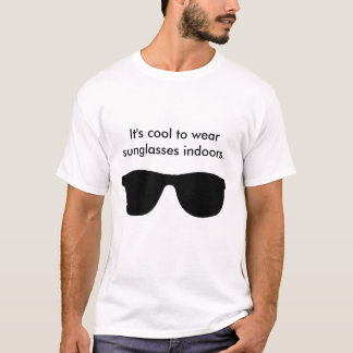 It's Cool To Wear Sunglasses Indoors shirt
