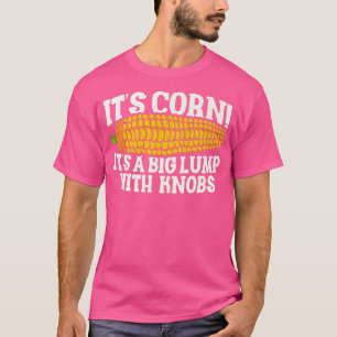 Its Corn A Big Lump With KnobsFunny Cute Kid Corn T-Shirt