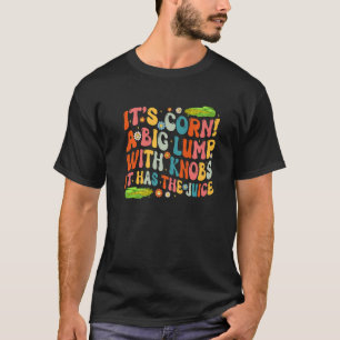 Its Corn Farming  Retro It Has The Juice  Corn Cob T-Shirt