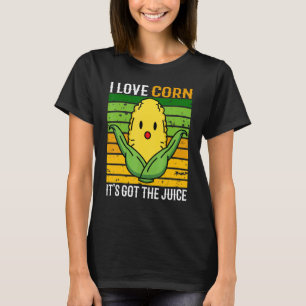 it's corn I love Corn Corn itu2019s got the juice T-Shirt