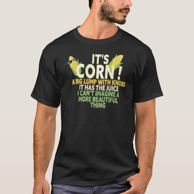 its corn  it has the juice funny gift idea2444png2 T-Shirt (Front)