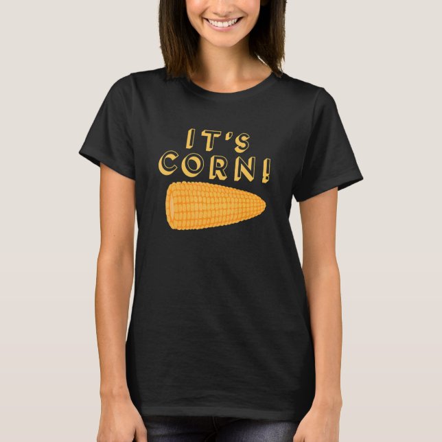 ITS CORN  Meme 2 T-Shirt (Front)