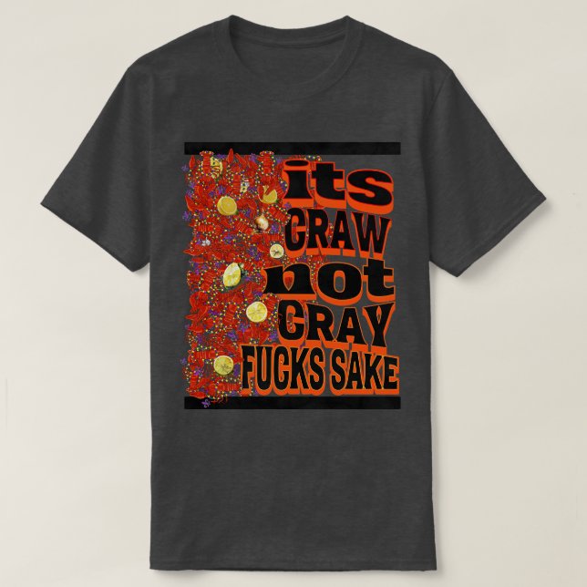 Its craw not cray TShirt (Design Front)