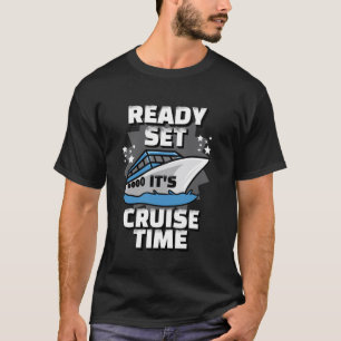 Its Cruise Time Ready Set Funny Cruise Ship T-Shirt