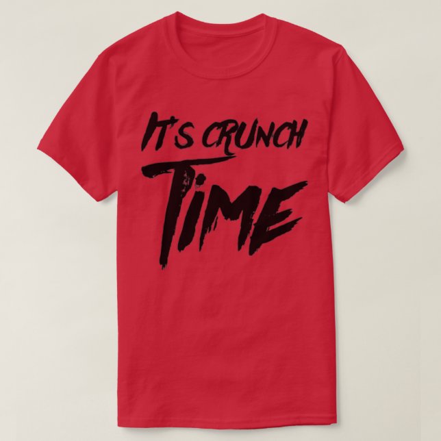 Its Crunch Time T-Shirt (Design Front)