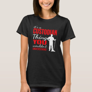 It's custodian Thing for Janitorial Mopping Custod T-Shirt