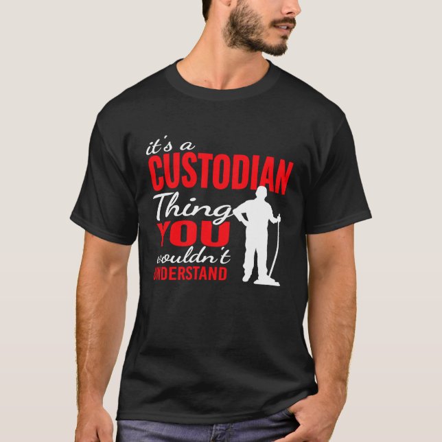 It's custodian Thing for Janitorial Mopping Custod T-Shirt (Front)