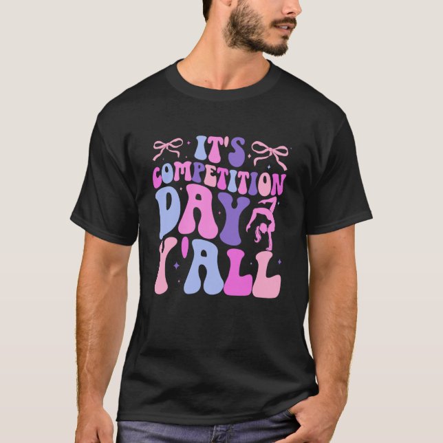 It's Dance Competition Day Dancing Comp Day Dancer T-Shirt (Front)