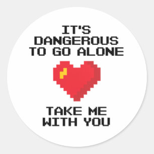 It's Dangerous To Go Alone Take Me With You Classic Round Sticker