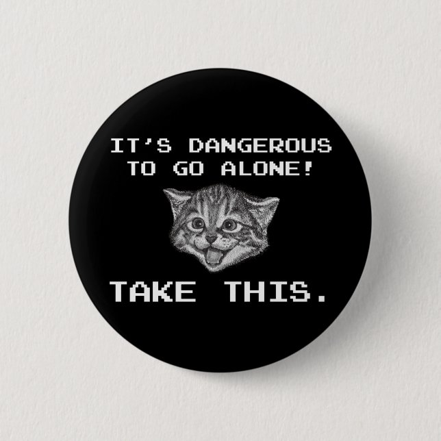 It's Dangerous To Go Alone! Take This 6 Cm Round Badge (Front)